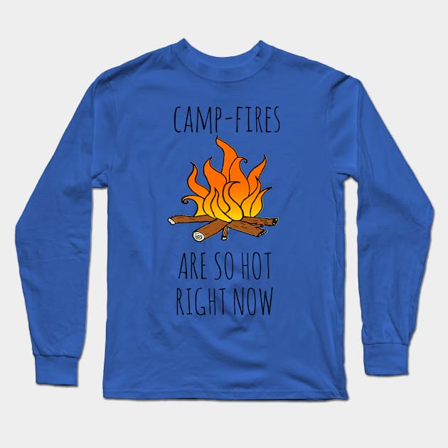 Camp-Fires are SO Hot Right Now Long Sleeve T-Shirt by wanungara